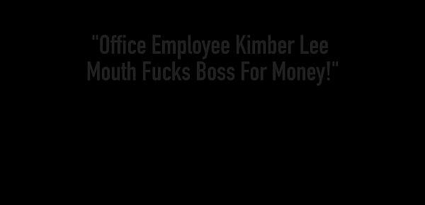  Office Employee Kimber Lee Mouth Fucks Boss For Money!